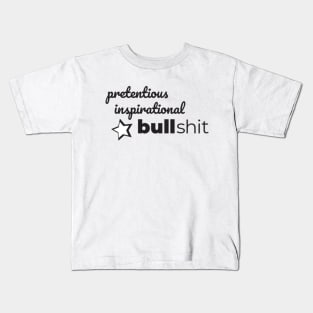 Pretentious Inspirational Bulllshit Kids T-Shirt